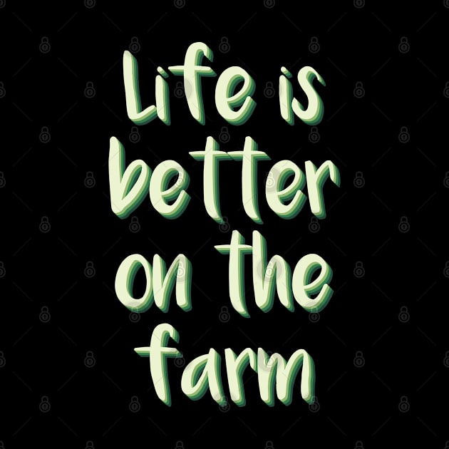 Life Is Better on The Farm by FOZClothing