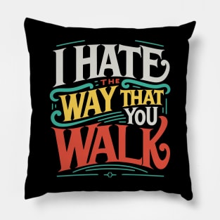 I Hate the Way That You Walk Lyrics v3 Pillow