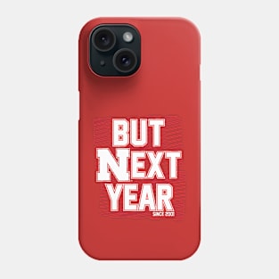 But Next Year Phone Case