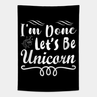 I'm Done Adulting Let's Be A Unicorn - Unicorns Tapestry