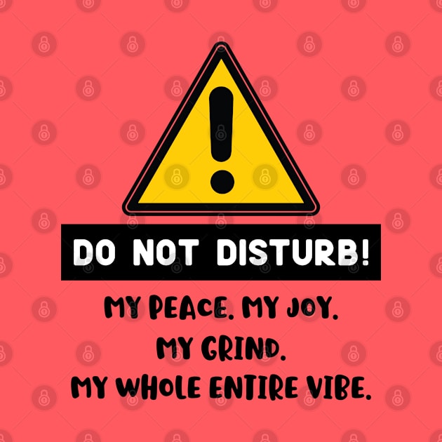 Do Not Disturb My Peace, My Joy, My Grind, My Whole Entire Vibe, Motivational, Black women are dope, funny sayings by twotwentyfives