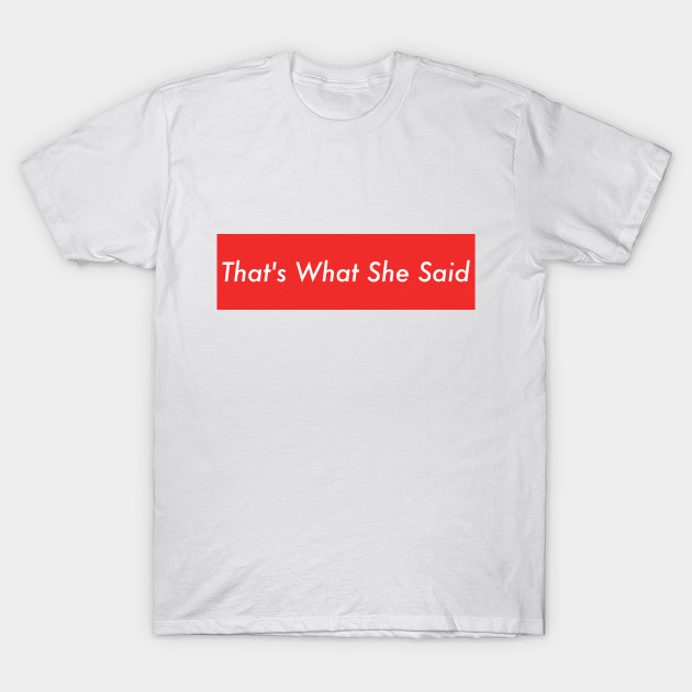 That S What She Said Office Supreme Parody Michael Scott The Office T Shirt Teepublic