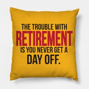 Retirement - you never get a day off (black) Pillow