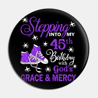 Stepping Into My 45th Birthday With God's Grace & Mercy Bday Pin