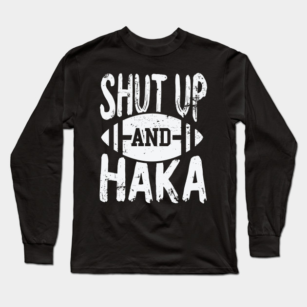 Shut Up And Haka New Zealand Rugby All Black Jersey Maori Dance New Zealand Rugby Long Sleeve T Shirt Teepublic Au