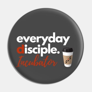 Everyday Disciple Incubator Pin