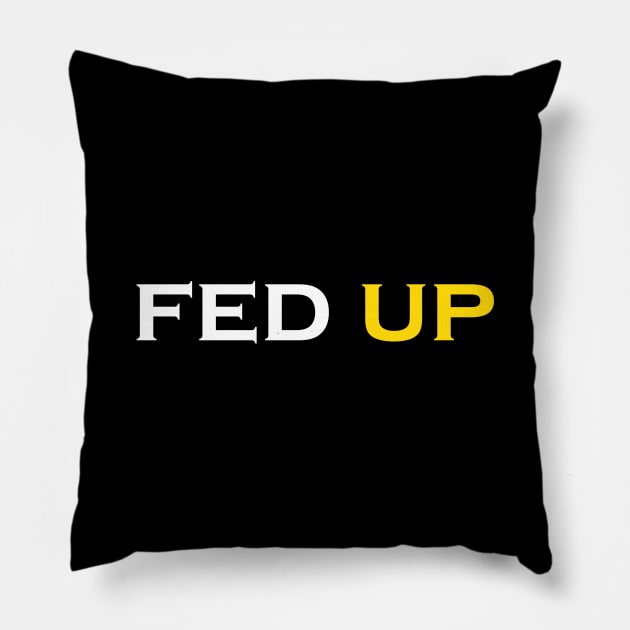 Fed Up Pillow by Snoot store