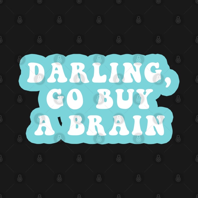 Darling Go Buy A Brain by CityNoir