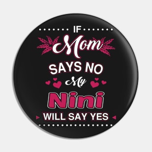 If Mom say No, My Nini will say Yes Pin