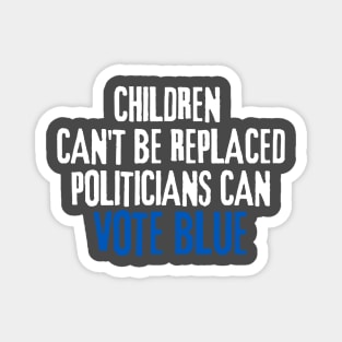 Children Can't Be Replaced Vote Blue Magnet