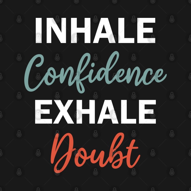 inhale confidence exhale doubt by teestaan