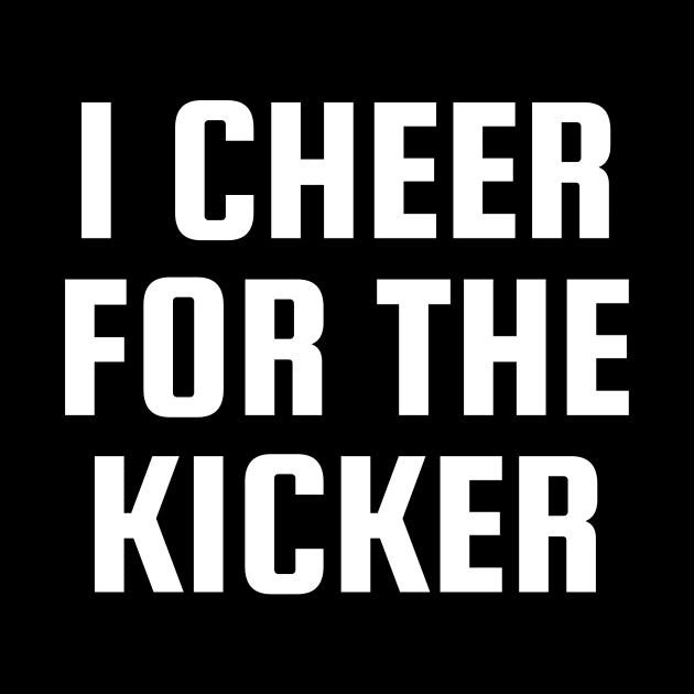 I Cheer For The Kicker by BandaraxStore