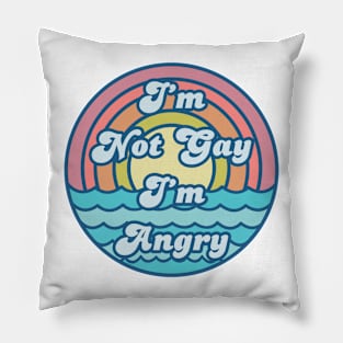 I'M NOT GAY I'M ANGRY Pillow