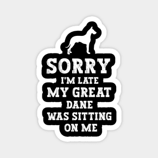 Sorry I'm Late My Great Dane Was Sitting On Me - Funny Dog Lover Magnet