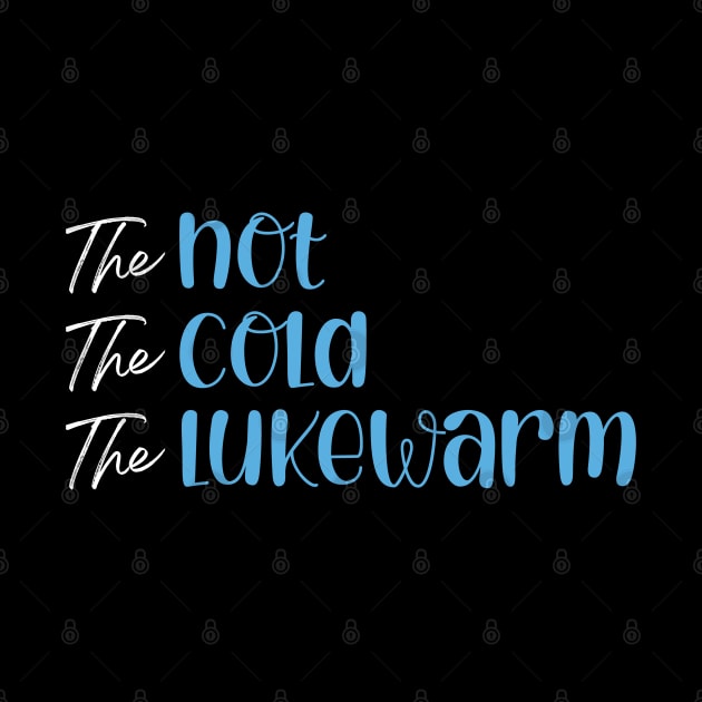 The Hot. The Cold. The Lukewarm by CalledandChosenApparel