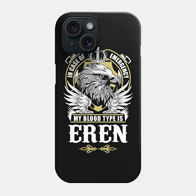 Eren Name T Shirt - In Case Of Emergency My Blood Type Is Eren Gift Item Phone Case by AlyssiaAntonio7529