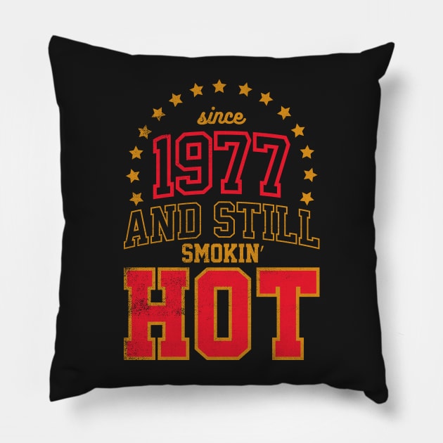 BORN IN 1977 AND STILL SMOKIN' HOT Pillow by cowyark rubbark