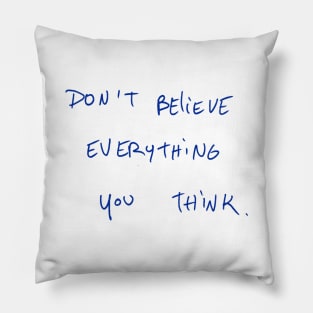 Don’t Believe Everything You Think. Pillow