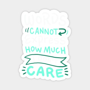 Words Cannot Express how much I Don't Care - Funny Sarcasm Magnet