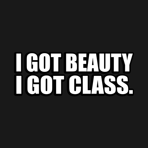 I got beauty, I got class by DinaShalash