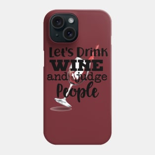 Let's Drink Wine and Judge People Phone Case