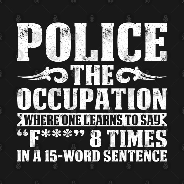 Police The Occupation Proud Police T Shirts For Police Gift For Police Family by Murder By Text