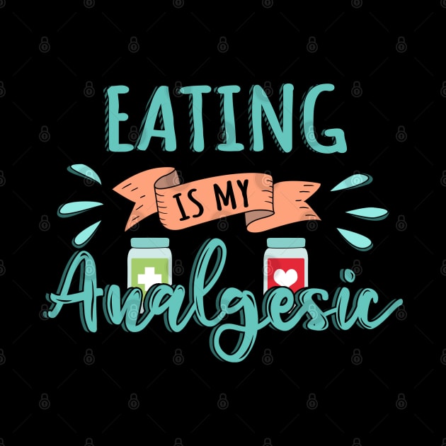 Eating is my Analgesic Design Quote by jeric020290