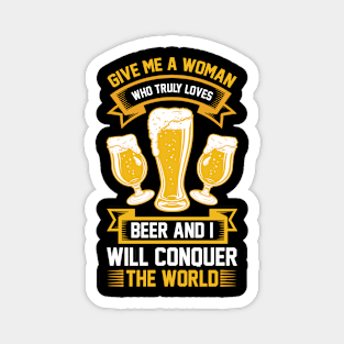 Give me a woman who loves beer and I will conquer the world T Shirt For Women Men Magnet