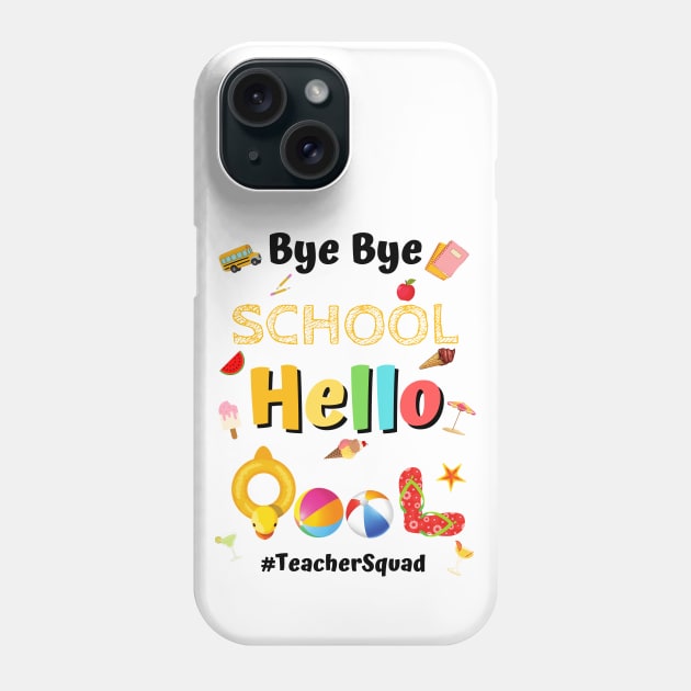 Bye Bye School Hello Pool, Funny Teacher Squad Vacation Gift Phone Case by JustBeSatisfied