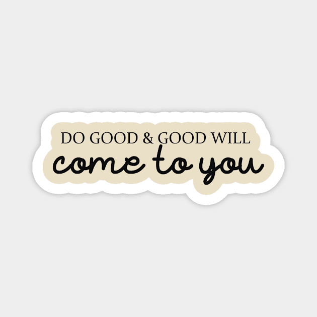 Do good & good will come to you Magnet by alexagagov@gmail.com