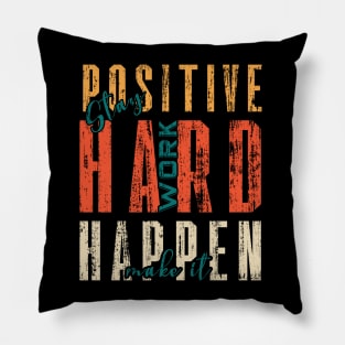 Stay Positive Work Hard Make It Happen Pillow