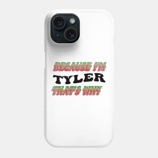 BECAUSE I AM TYLER - THAT'S WHY Phone Case