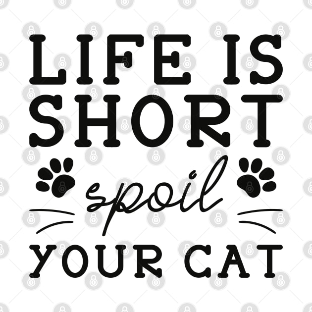 Life Is Short Spoil Your Cat by Cherrific