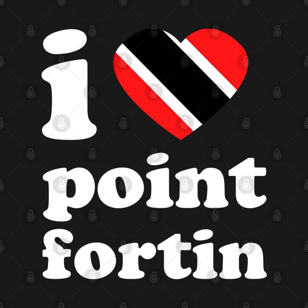 I Love Point Fortin | Trini Culture | I Love Trinidad And Tobago | Trinidad Slang by Trinidad Slang Clothing