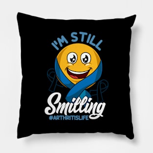 Im Still Smiling Arthritis Life Awareness and Support Pillow