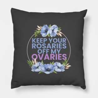 keep your R off my ovaries Pillow