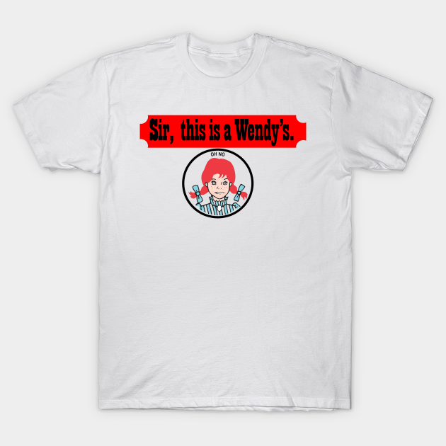 Sir This Is A Wendy S Fast Food T Shirt Teepublic De