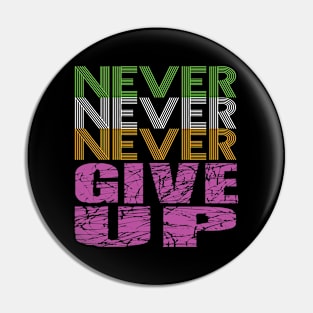 Never Never Never give up. Pin