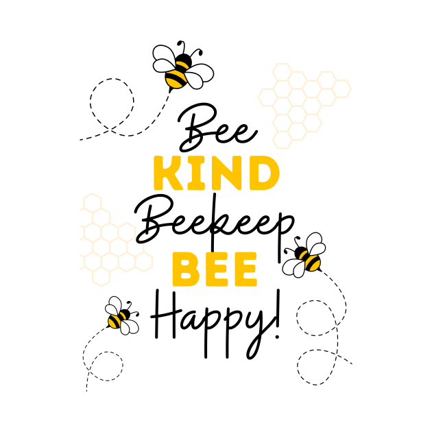 Bee Kind, Beekeep, Bee Happy! by AcesTeeShop