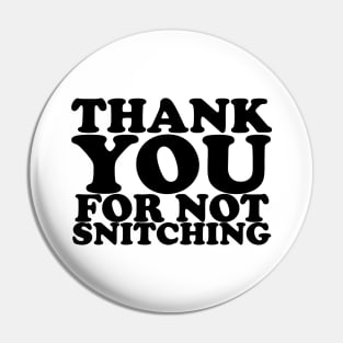 Thank you for not snitching Pin