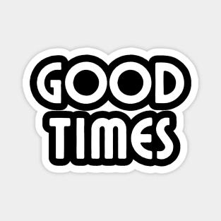 Good Times Magnet