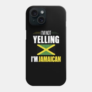 I'm Not Yelling I'm Jamaican Phone Case