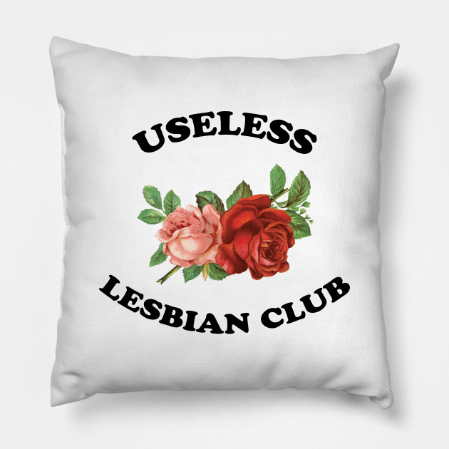 Useless Lesbian Club Lesbian Pillow Teepublic