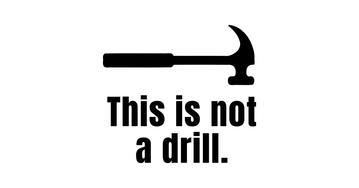 This is not a drill This Is Not A Drill TShirt TeePublic