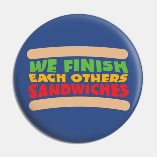 We Finish Each Others Sandwiches Pin