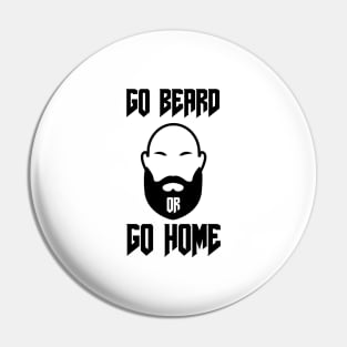 Go Beard OR Go Home Pin