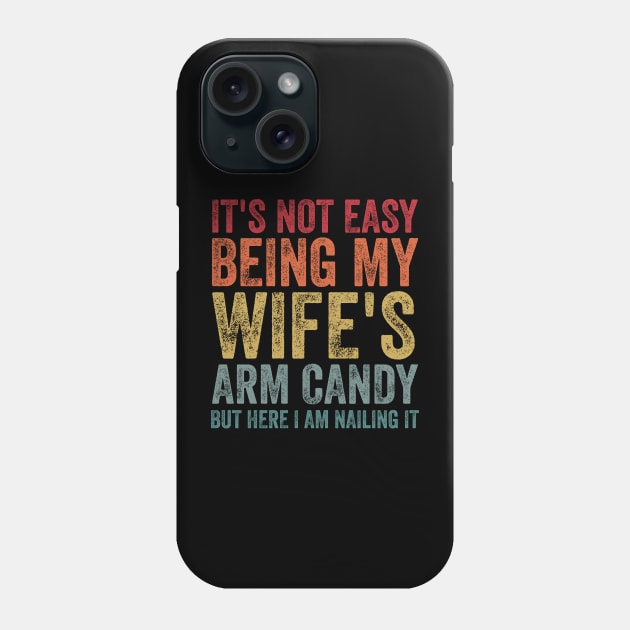It's Not Easy Being My Wife's Arm Candy Phone Case by AnKa Art