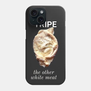 Tripe: the other white meat Phone Case