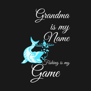 My Name is Grandma and Fishing is my Game T-Shirt