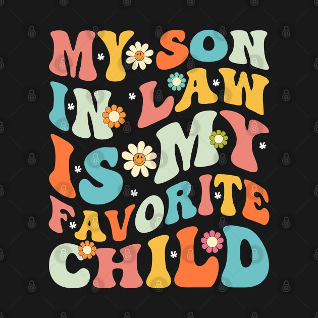 My Son In Law is my Favorite Child Groovy Mothers day Gift by BadDesignCo